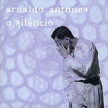 Arnaldo Antunes – O Silêncio (1997)