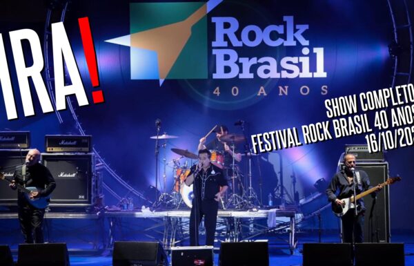 Assista a apresentação completa do Ira! no Festival Rock Brasil 40 Anos